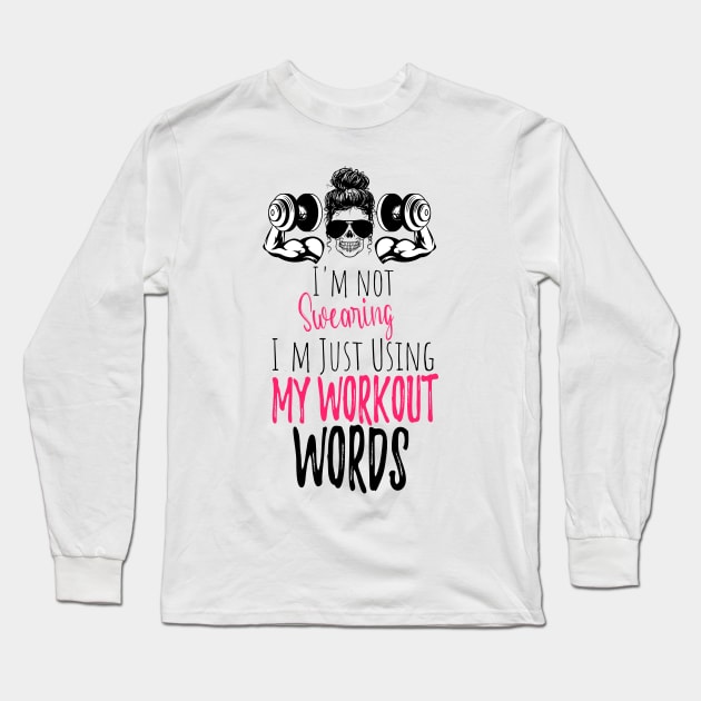 I'm Not Swearing I'm Using my Workout Words - Funny Motivational Saying Long Sleeve T-Shirt by WassilArt